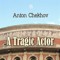 A Tragic Actor by Chekhov, Anton